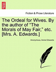 The Ordeal for Wives. by the Author of 'The Morals of May Fair,' Etc. [Mrs. A. Edwards.] 1