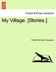bokomslag My Village. [Stories.]