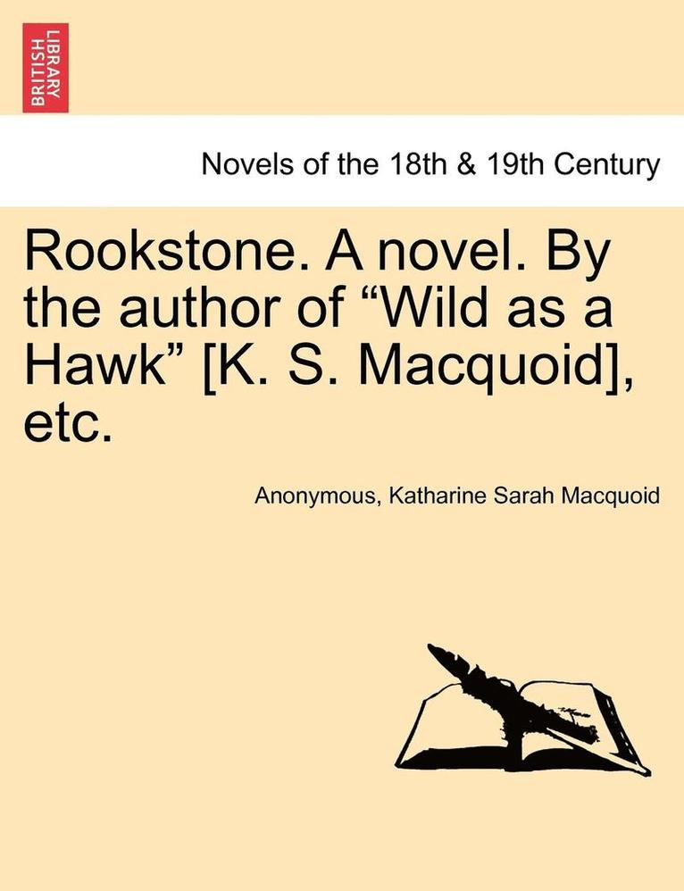 Rookstone. a Novel. by the Author of "Wild as a Hawk" [K. S. Macquoid], Etc.
