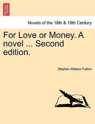 Stephen Watson Fullom - For Love or Money. a Novel ... Second Edition., Häftad