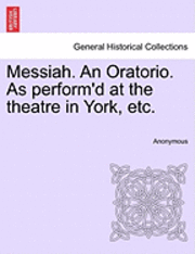 bokomslag Messiah. an Oratorio. as Perform'd at the Theatre in York, Etc.
