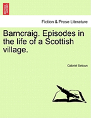 Barncraig. Episodes in the Life of a Scottish Village. 1