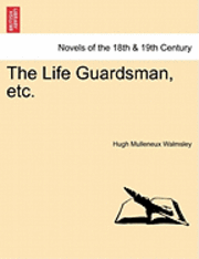 bokomslag The Life Guardsman, Etc.
