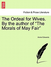 bokomslag The Ordeal for Wives. by the Author of &quot;The Morals of May Fair&quot;