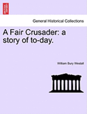 William Bury Westall - A Fair Crusader: A Story of To-Day., Häftad