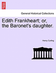 bokomslag Edith Frankheart; Or, the Baronet's Daughter.