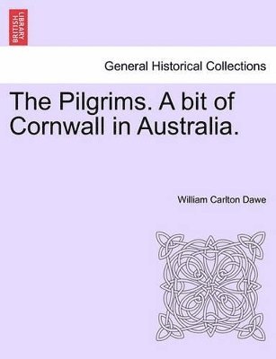 The Pilgrims. a Bit of Cornwall in Australia, Vol. II 1