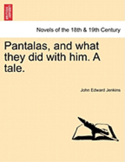 Pantalas, and What They Did with Him. a Tale. 1