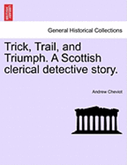 bokomslag Trick, Trail, and Triumph. a Scottish Clerical Detective Story.