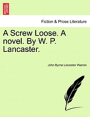 bokomslag A Screw Loose. a Novel. by W. P. Lancaster.