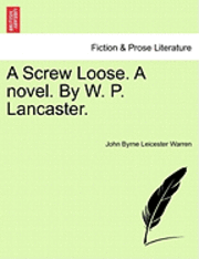 Screw Loose. a Novel. by W. P. Lancaster.