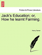 bokomslag Jack's Education; Or, How He Learnt Farming.