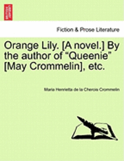 Orange Lily. [A Novel.] by the Author of 'Queenie' [May Crommelin], Etc. 1