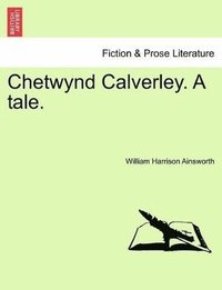 bokomslag Chetwynd Calverley, a Tale