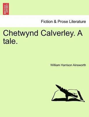 Chetwynd Calverley, a Tale 1