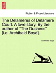bokomslag The Delameres of Delamere Court. a Love Story. by the Author of 'The Duchess' [I.E. Archibald Boyd].