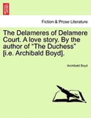 bokomslag The Delameres of Delamere Court. a Love Story. by the Author of &quot;The Duchess&quot; [I.E. Archibald Boyd].