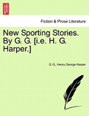 G G, Henry George Harper - New Sporting Stories. by G. G. [I.E. H. G. Harper.], Häftad