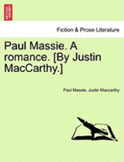 bokomslag Paul Massie. a Romance. [By Justin MacCarthy.]