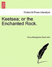 Keetsea; Or the Enchanted Rock. 1