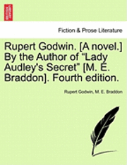 bokomslag Rupert Godwin. [A Novel.] by the Author of &quot;Lady Audley's Secret&quot; [M. E. Braddon]. Fourth Edition.