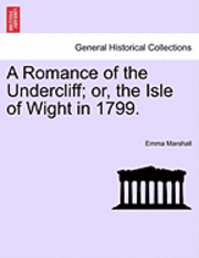 bokomslag A Romance of the Undercliff; Or, the Isle of Wight in 1799.