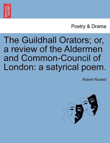 bokomslag The Guildhall Orators; Or, a Review of the Aldermen and Common-Council of London