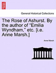 Anne Marsh - Rose of Ashurst. by the Author of "Emilia Wyndham," Etc. [I.E. Anne Marsh.], Häftad