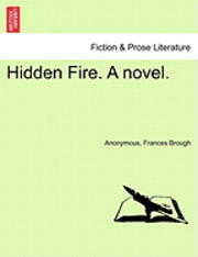 bokomslag Hidden Fire. a Novel.