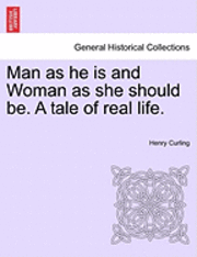 Henry Curling - Man as He Is and Woman as She Should Be. a Tale of Real Life., Häftad