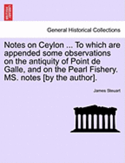 bokomslag Notes on Ceylon ... to Which Are Appended Some Observations on the Antiquity of Point de Galle, and on the Pearl Fishery. Ms. Notes [By the Author].