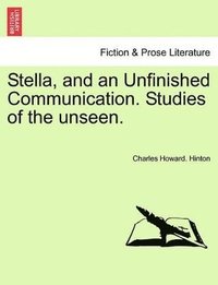 bokomslag Stella, and an Unfinished Communication. Studies of the Unseen.