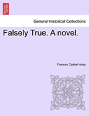 bokomslag Falsely True. a Novel.