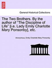 bokomslag The Two Brothers. by the Author of 'The Discipline of Life' [I.E. Lady Emily Charlotte Mary Ponsonby], Etc.