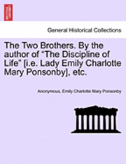 Two Brothers. by the Author of "The Discipline of Life" [I.E. Lady Emily Charlotte Mary Ponsonby], Etc.