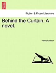 Behind the Curtain. a Novel. 1