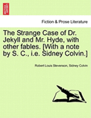 bokomslag The Strange Case of Dr. Jekyll and Mr. Hyde, with Other Fables. [With a Note by S. C., i.e. Sidney Colvin.]