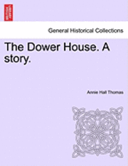 bokomslag The Dower House. a Story. Volume II.