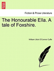 bokomslag The Honourable Ella. a Tale of Foxshire.