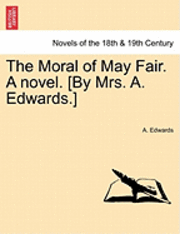 bokomslag The Moral of May Fair. a Novel. [By Mrs. A. Edwards.]