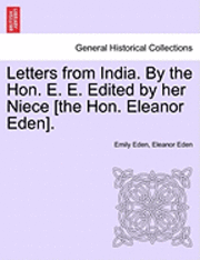 bokomslag Letters from India. by the Hon. E. E. Edited by Her Niece [The Hon. Eleanor Eden].