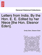 Letters from India. by the Hon. E. E. Edited by Her Niece [The Hon. Eleanor Eden]. 1