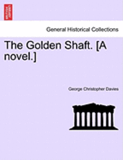 bokomslag The Golden Shaft. [A Novel.] Vol. I