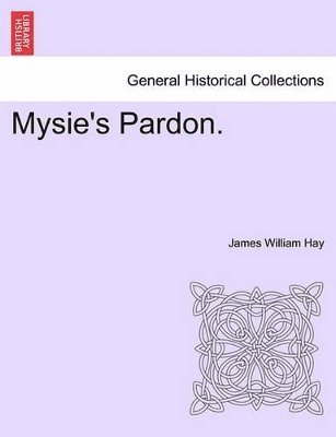 Mysie's Pardon. Vol. I. 1