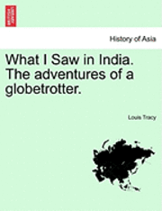 bokomslag What I Saw in India. the Adventures of a Globetrotter.