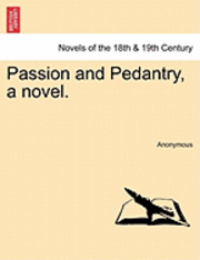 Passion and Pedantry, a Novel. 1