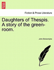bokomslag Daughters of Thespis. a Story of the Green-Room.