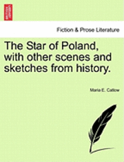 Maria E Catlow, Maria E. Catlow - Star of Poland, with Other Scenes and Sketches from History., Häftad