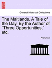 bokomslag Maitlands. a Tale of the Day. by the Author of "Three Opportunities," Etc.