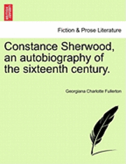 Constance Sherwood, an Autobiography of the Sixteenth Century.
